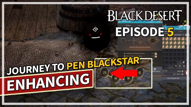 Journey to PEN Blackstar Enhancing - Episode 5 | Black Desert