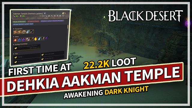 First Time Dehkia Aakman Temple - 22.2K Loot - Awakening Dark Knight | Black Desert