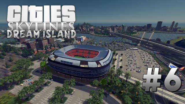 Cities Skylines: Dream Island [6] The Stadium