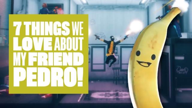 7 Things We Love About My Friend Pedro - BANANAS!
