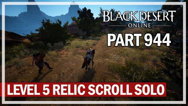 Black Desert Online - Let's Play Part 944 - Level 5 Relic Scroll Solo