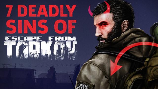Escape From Tarkov's 7 Deadly Sins