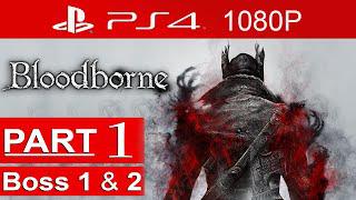 Bloodborne Gameplay Walkthrough Part 1 (Boss 1&2) [1080p HD PS4] - No Commentary