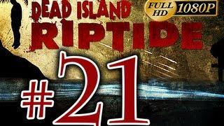 Dead Island Riptide - Walkthrough Part 21 [1080p HD] - No Commentary