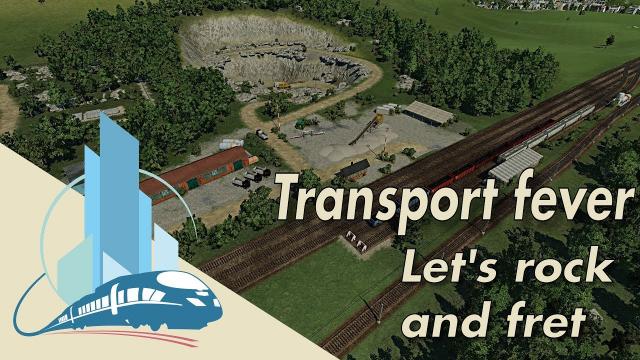 Let's play Transport Fever :  Let's rock et fret (EP5)