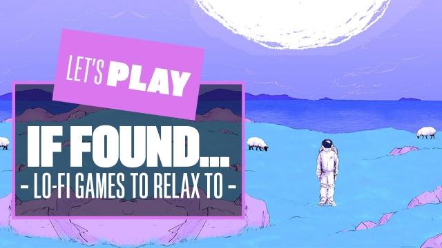 Let's Play If Found - Lo-fi Games to Relax to