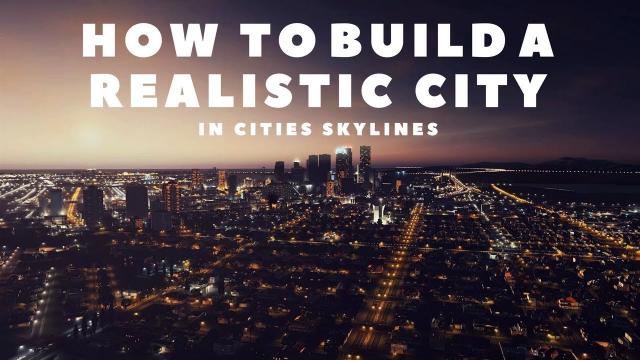 Cities Skylines: How to Build a Realistic City