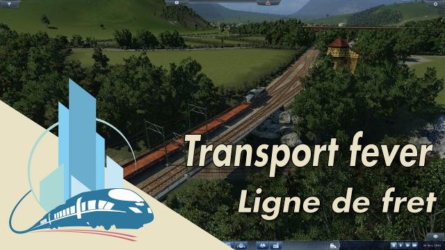 [FR] Let's play Transport Fever episodes 2 : Les premieres lignes de fret