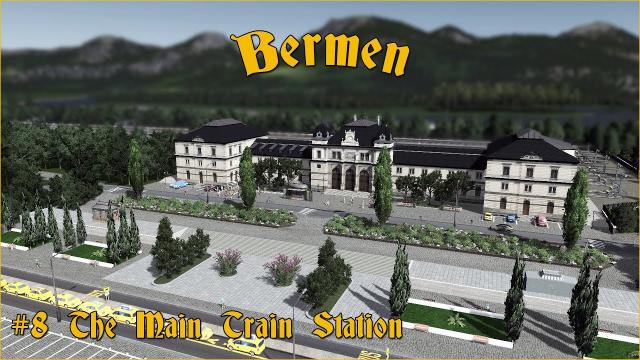Bermen: The Train Station #8 - Cities Skylines