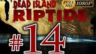Dead Island Riptide - Walkthrough Part 14 [1080p HD] - No Commentary