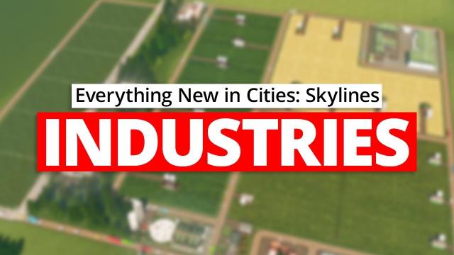 Everything New in Cities: Skylines Industries