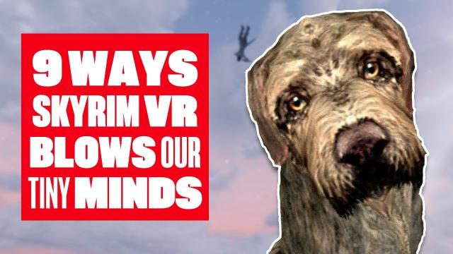 9 ways Skyrim VR blows our tiny little minds