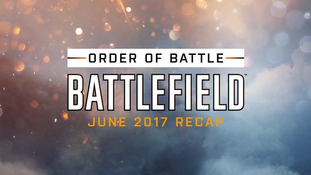 Battlefield Monthly Recap - Order of Battle - June 2017
