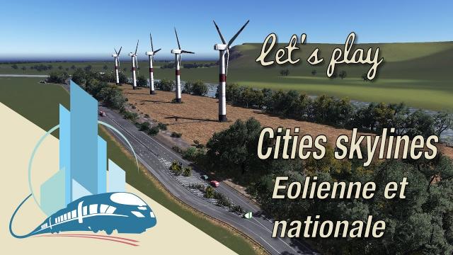 [FR] Let's play Cities Skylines Saint-Martin en Leu : Éolienne et National (EP3)