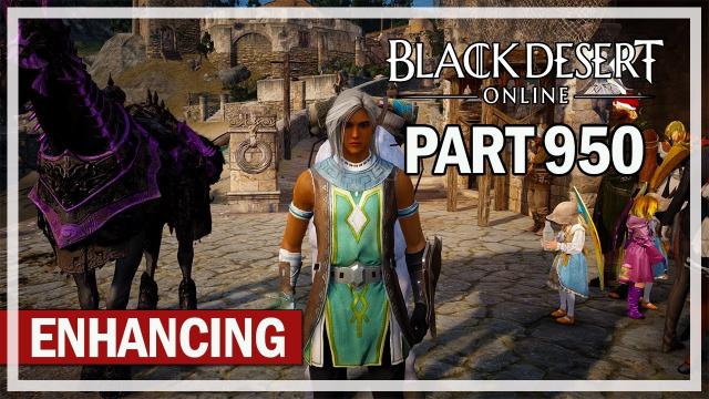 Black Desert Online - Let's Play Part 950 - Enhancing