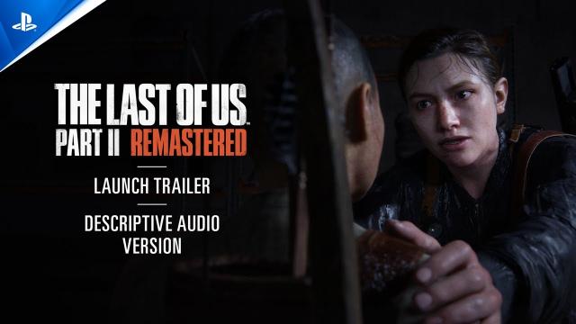 The Last of Us Part II Remastered - (Descriptive Audio) Launch Trailer | PS5 Games
