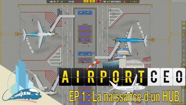 Let's Play Airport CEO : La naissance d'un HUB (EP1)