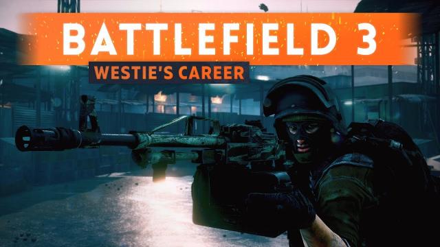 ► BATTLEFIELD 3! - Westie's Battlefield Career