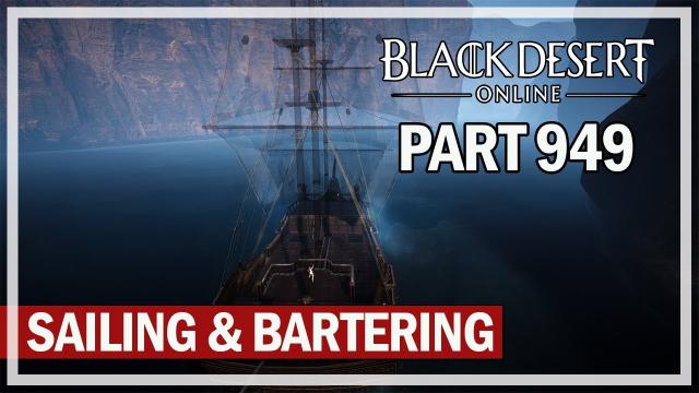 Black Desert Online - Let's Play Part 949 - Sailing & Bartering