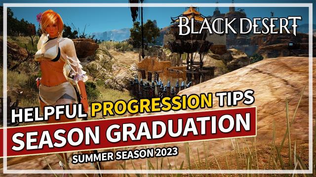 Early Graduation Helpful Tips for Progression | Summer Season 2023 | Black Desert