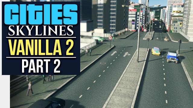 I "PITCHED" A GAME TO PARADOX // Cities: Skylines | Vanilla Let's Play 2 - Part 2