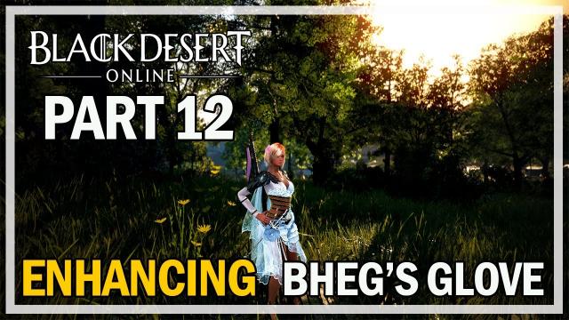 Black Desert Online - Enhancing Bheg's Gloves - Episode 12