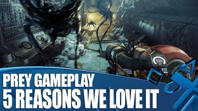 Prey new gameplay - 5 Reasons We Love What We've Played So Far