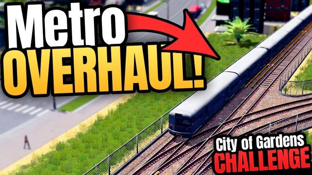Time for a METRO OVERHAUL! | Cities: Skylines - City of Gardens (Part 10)