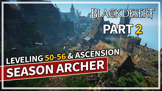 Leveling 50-56 & Ascension - Season Archer - Episode 2 | Black Desert