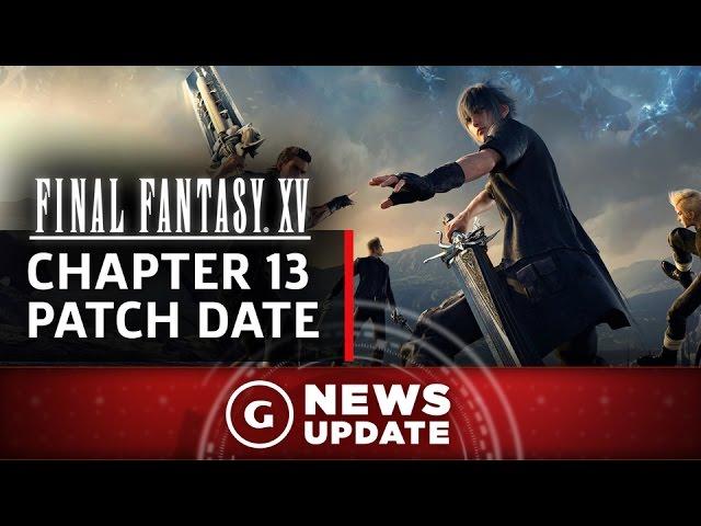 Here's When Final Fantasy XV's Chapter 13 Update Arrives - GS News Update