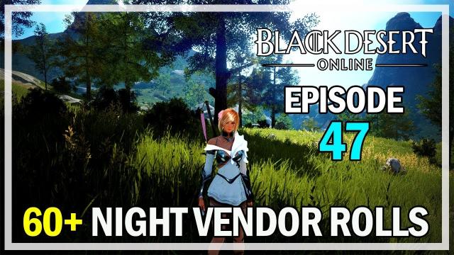 60+ Night Vendor Rolls Episode 47 Kzarka - Black Desert Online