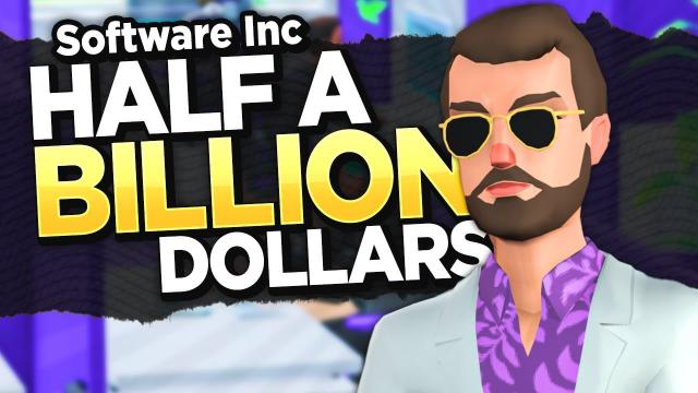 Half a BILLION DOLLARS! — Software Inc. (#11)