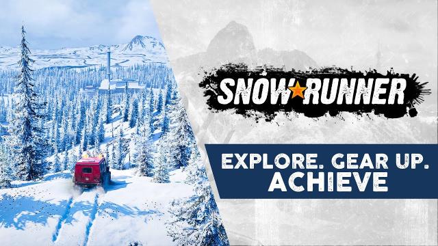 SnowRunner - Explore. Gear Up. Achieve.