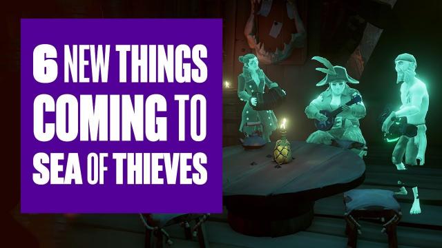 6 new things coming to Sea of Thieves (that weren't in the Beta)