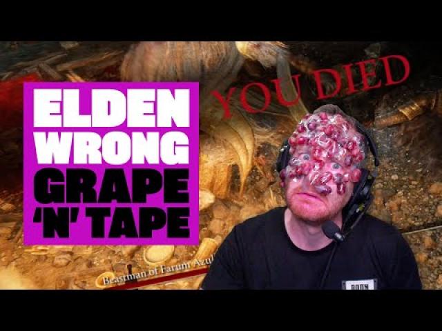Elden Wrong - We Play Elden Ring, Wrong! - EPISODE FOUR: GRAPE 'N' TAPE