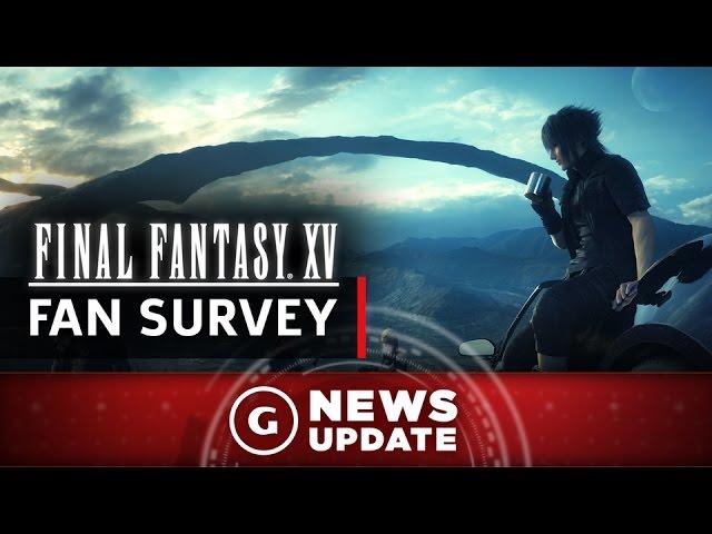 Final Fantasy XV Survey Asks You To Help Shape Its Future - GS News Update