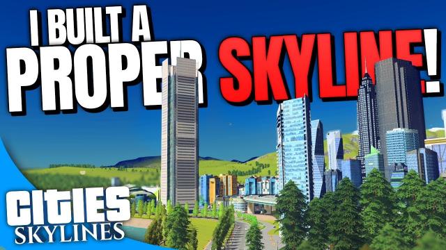 We have a PROPER SKYLINE! | Cities: Skylines (Part 16)
