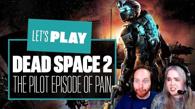 Lets Play Dead Space 2 - THE PILOT EPISODE WHERE EVERYTHING WENT WRONG!