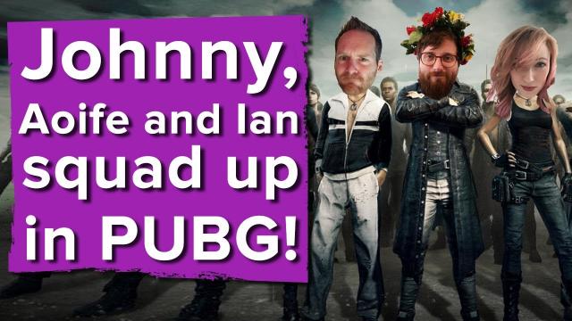 Aoife, Ian and Johnny squad up in PlayerUnknown's Battlegrounds - Let's Three Play