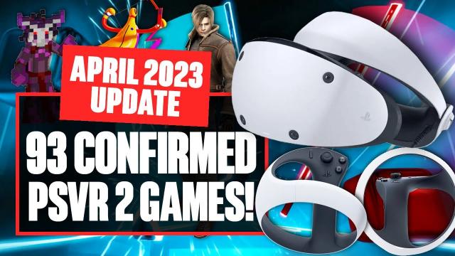 93 Confirmed PSVR 2 Games In Development Now - New PSVR 2 Releases and PSVR 2 Upgrades (APRIL 23)