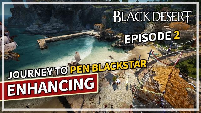 Journey to Enhancing PEN Blackstar - Episode 2 | Black Desert