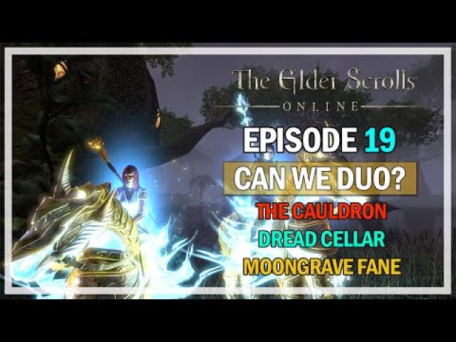Can We Duo? Episode 19 - Cauldron, Dread Cellar & Moongrave Fane | The Elder Scrolls Online