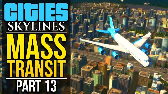 Cities: Skylines Mass Transit | PART 13 | AIRPORT ISLAND