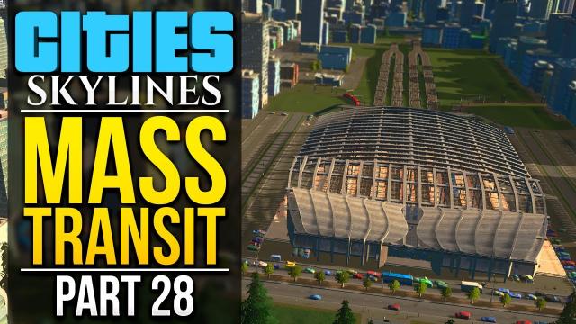 Cities: Skylines Mass Transit | PART 28 | CENTRAL STATION