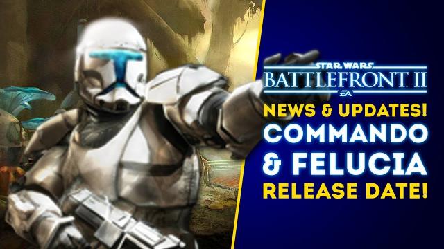 News Update! Felucia & Clone Commandos Release Date + More! - Star Wars Battlefront 2 Update