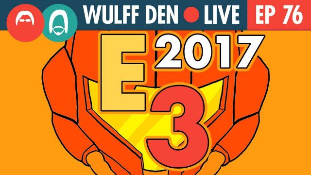 Everything Announced at E3 2017 - Wulff Den Live Ep 76