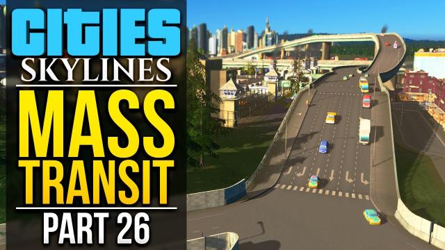 Cities: Skylines Mass Transit | PART 26 | FIXING A FEW THINGS
