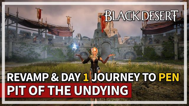 Pit of the Undying Revamp Day 1 - Journey to PEN | Black Desert