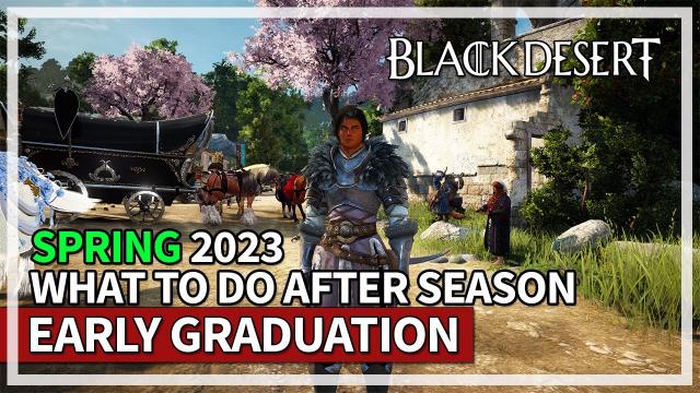 What To Do After Season Graduation as a New Player Spring 2023 | Black Desert