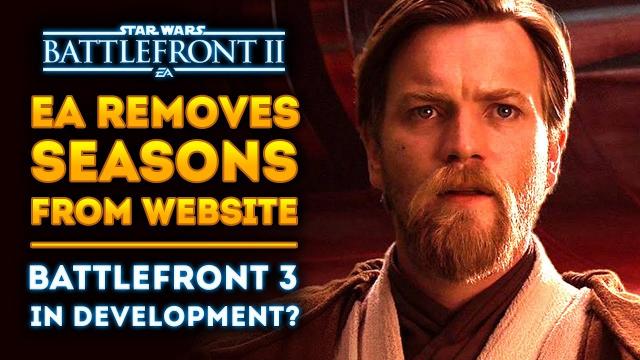 EA Removes Seasons from Official Battlefront 2 Website! Star Wars Battlefront 3 in Development?